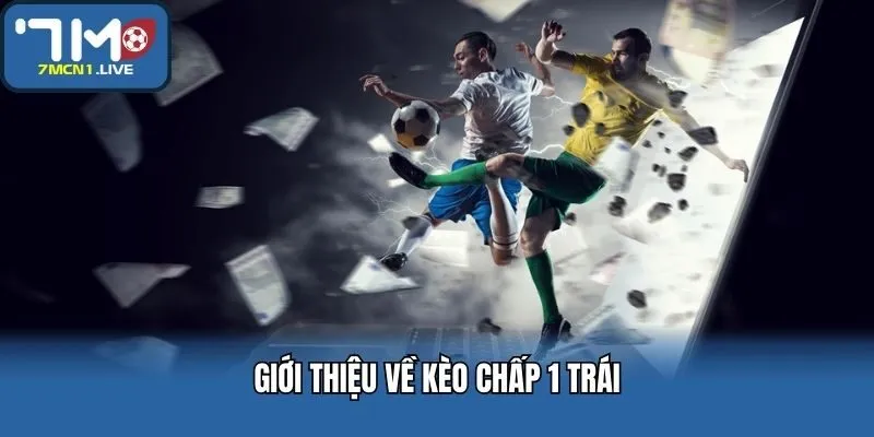 Giới thiệu về kèo chấp 1 trái