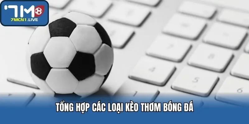 Tổng hợp các loại kèo thơm bóng đá