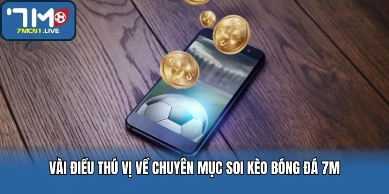 Vài điều thú vị về chuyên mục soi kèo bóng đá 7M